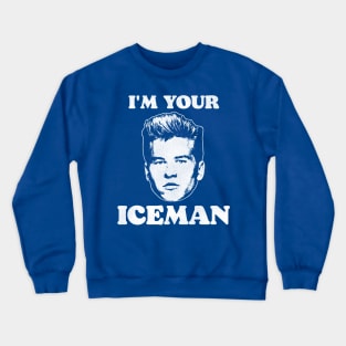 I'm Your Iceman Crewneck Sweatshirt